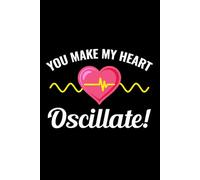 You Make My Heart Oscillate!: Funny Electrician Notebook: Blank Lined Journal for Work Logs & Daily Notes