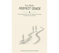 You Make Perfect Sense: Understanding how we're shaped-and learning to walk with our wisdom