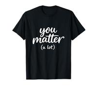 You Matter A Lot Typographie Minimaliste Moderne Inspiration T-Shirt