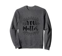 You Matter Believe in Yourself Positive Quote Design Gift Sweatshirt