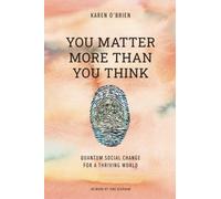 You Matter More Than You Think: Quantum Social Change for a Thriving World
