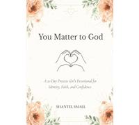You Matter to God: A 21-Day Preteen Girl’s Devotional for Identity, Faith, and Confidence