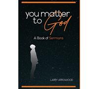 You Matter To God: A Book Of Sermons