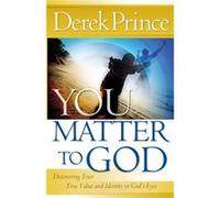 You Matter to God Discovering Your True Value and Identity in Gods Eyes by Derek Prince Derek Prince (Auteur)