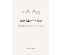 You Matter Too: 90-Day Self Care Journal for Caregivers