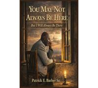 You May Not Always Be Here: But I Will Always Be There