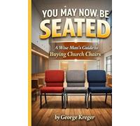 You May Now Be Seated: A Wise Man's Guide to Buying Church Chairs