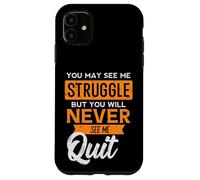 You May See Me Struggle Never Quit Positivity Femmes Hommes Enfants Coque pour iPhone 11