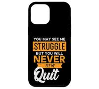You May See Me Struggle Never Quit Positivity Femmes Hommes Enfants Coque pour iPhone 12 Pro Max
