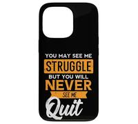 You May See Me Struggle Never Quit Positivity Femmes Hommes Enfants Coque pour iPhone 13 Pro