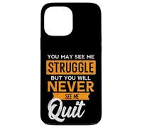 You May See Me Struggle Never Quit Positivity Femmes Hommes Enfants Coque pour iPhone 13 Pro Max