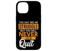 You May See Me Struggle Never Quit Positivity Femmes Hommes Enfants Coque pour iPhone 14