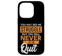 You May See Me Struggle Never Quit Positivity Femmes Hommes Enfants Coque pour iPhone 14 Pro