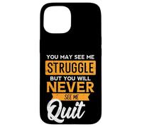You May See Me Struggle Never Quit Positivity Femmes Hommes Enfants Coque pour iPhone 15