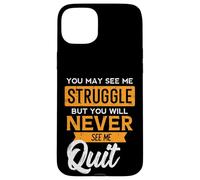You May See Me Struggle Never Quit Positivity Femmes Hommes Enfants Coque pour iPhone 15 Plus
