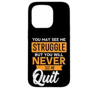 You May See Me Struggle Never Quit Positivity Femmes Hommes Enfants Coque pour iPhone 15 Pro