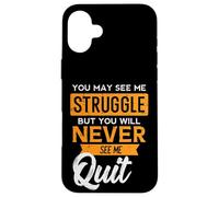 You May See Me Struggle Never Quit Positivity Femmes Hommes Enfants Coque pour iPhone 16 Plus