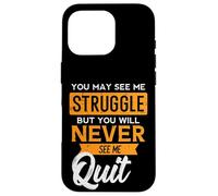 You May See Me Struggle Never Quit Positivity Femmes Hommes Enfants Coque pour iPhone 16 Pro
