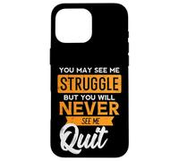 You May See Me Struggle Never Quit Positivity Femmes Hommes Enfants Coque pour iPhone 16 Pro Max