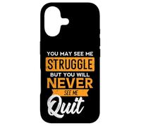 You May See Me Struggle Never Quit Positivity Femmes Hommes Enfants Coque pour iPhone 17