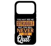 You May See Me Struggle Never Quit Positivity Femmes Hommes Enfants Coque pour iPhone 17 Pro