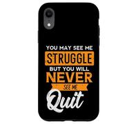 You May See Me Struggle Never Quit Positivity Femmes Hommes Enfants Coque pour iPhone XR