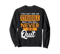 You May See Me Struggle Never Quit Positivity Femmes Hommes Enfants Sweatshirt