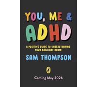 You, Me & ADHD: A Positive Guide to Understanding Your Brilliant Brain