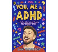 You, Me & ADHD A Positive Guide to Understanding Your Brilliant Brain - Sam Thompson - Puffin - ebook (ePub) - Livre