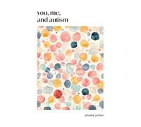 You, Me, and Autism: How to Support, Befriend, and Work with Autistic People