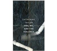 You Me and the Violence by Taylor & Partner Catherine & RN Rcnt Dip CNE B App Scadv Nurs Med Pol & Admin PhD Frcna Olswang Llp Taylor Partner Catherine RN Rcnt Dip CNE B App Scadv Nurs Med Pol Admin P