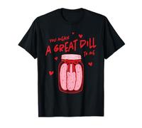 You Mean A Great Dill to Me Jeu de Mots Amusant pour la Saint-Valentin T-Shirt