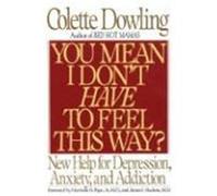You Mean I Don't Have to Feel This Way? Colette Dowling (Auteur)