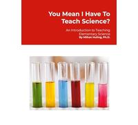 You Mean I Have To Teach Science?: An Introduction to Teaching Elementary Science