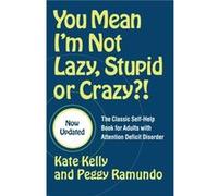 You Mean Im Not Lazy Stupid or Crazy by Kate Kelly Kate Kelly, Peggy Ramundo (Auteur)