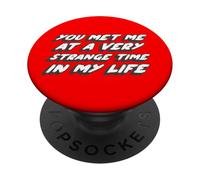 You met me at a Very Strange Time in My Life | Club PopSockets PopGrip Adhésif