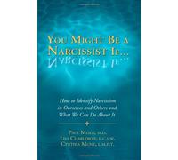 You Might Be a Narcissist If: How to Identify Narcissism in Ourselves and Others and What We Can Do About It