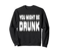 You Might Be Drunk Graphic Tees Funny Quotes Drinking Meme Sweatshirt