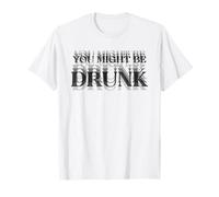 YOU MIGHT BE DRUNK X Blurry Blur Consommation excessive d'alcool T-Shirt
