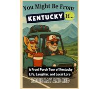 You Might Be From Kentucky If…: A Front Porch Tour of Kentucky Life, Laughter, and Local Lore