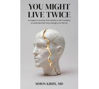 You Might Live Twice: A surgeon’s journey from stroke to self-mastery: a roadmap that may change your life too