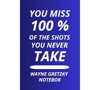 You Miss 100% Of The Shots You Never Take: A Motivational Notebook for Daily Notes, Ideas, and Goal Setting