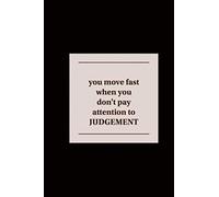 You Move Fast When You Don't Pay Attention To Judgeument: Attention, Judgeument, Motivation, 6*9 Inch
