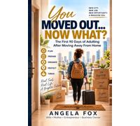 You Moved Out…Now What?: The First 90 Days of Adulting After Moving Away From Home