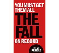 You Must Get Them All: The Fall On Record