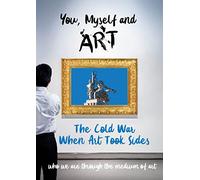 You, Myself and The Cold War, When Art Took Sides