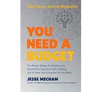 You Need a Budget: The Proven System for Breaking the Paycheck-to-Paycheck Cycle, Getting Out of Debt, and Living the Life You Want - A WSJ Bestselling Financial Guide
