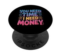 You Need Time I Need Money Grind Hustle Motivation |- PopSockets PopGrip Adhésif