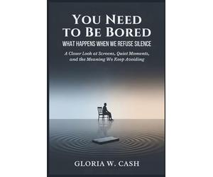 You Need to Be Bored: What Happens When We Refuse Silence: A Closer Look at Screens, Quiet Moments, and the Meaning We Keep Avoiding