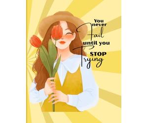 You Never Fail Until You Stop Trying: Motivational Notebook for Daily Writing, Goal Setting & Self Growth